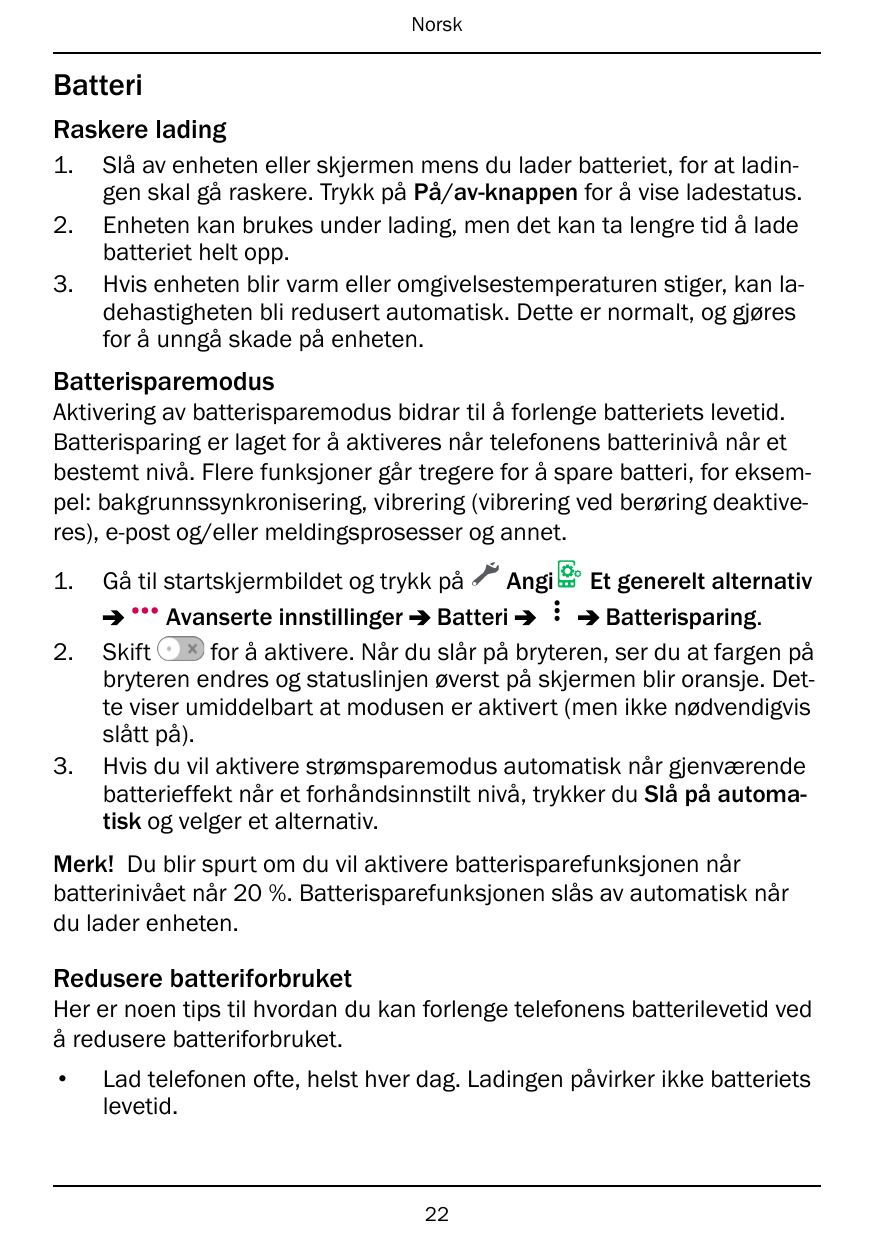 NorskBatteriRaskere lading1.2.3.Slå av enheten eller skjermen mens du lader batteriet, for at ladingen skal gå raskere. Trykk på