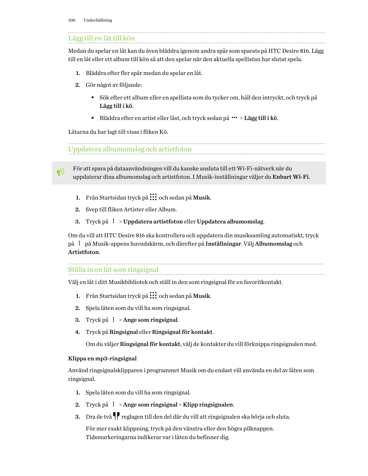 100UnderhållningLägg till en låt till könMedan du spelar en låt kan du även bläddra igenom andra spår som sparats på HTC Desire 