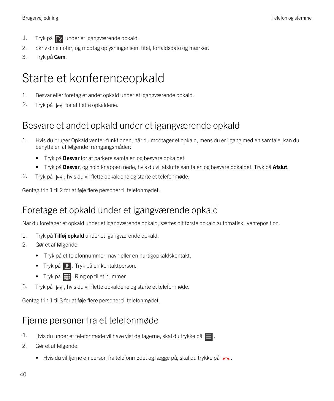 BrugervejledningTelefon og stemme1.Tryk på2.Skriv dine noter, og modtag oplysninger som titel, forfaldsdato og mærker.3.Tryk på 