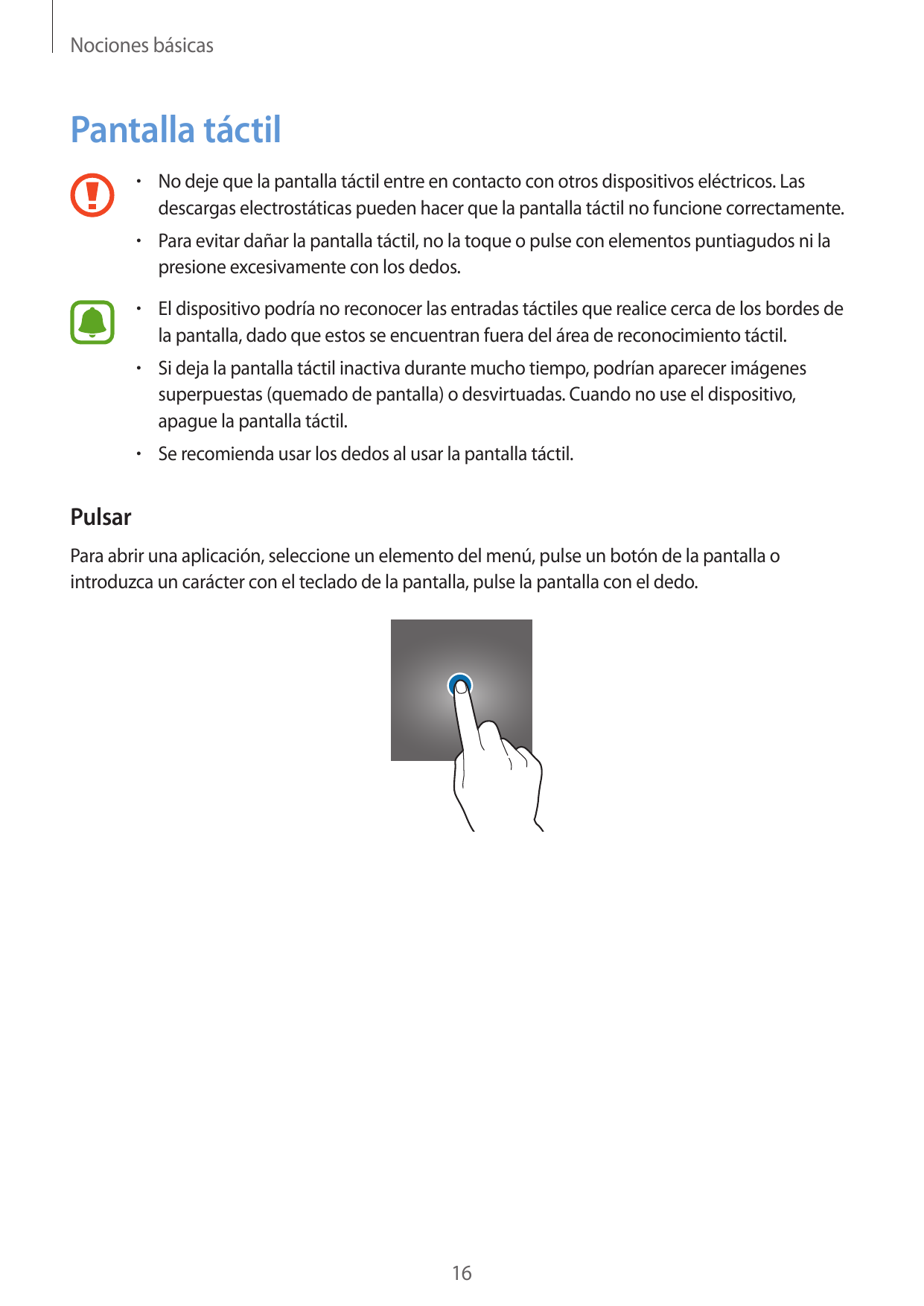 Nociones básicasPantalla táctil• No deje que la pantalla táctil entre en contacto con otros dispositivos eléctricos. Lasdescarga