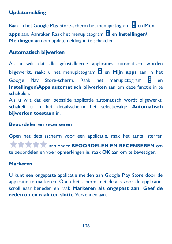 UpdatemeldingRaak in het Google Play Store-scherm het menupictogramen Mijnapps aan. Aanraken Raak het menupictogramen Instelling