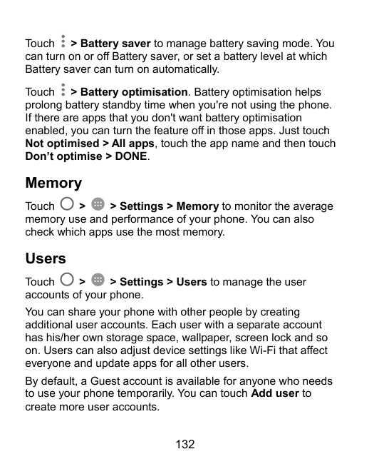 Touch > Battery saver to manage battery saving mode. Youcan turn on or off Battery saver, or set a battery level at whichBattery