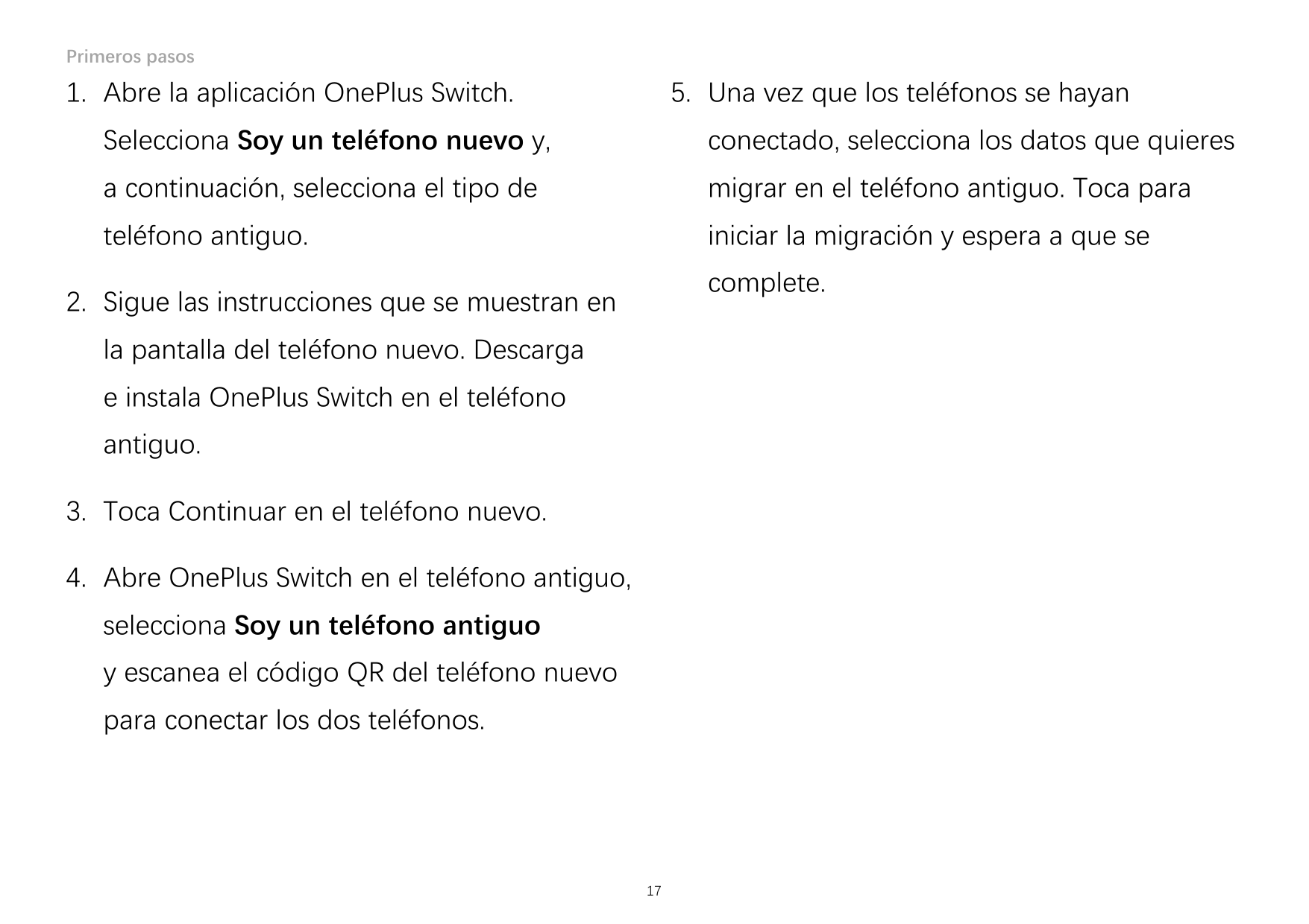 Primeros pasos1. Abre la aplicación OnePlus Switch.5. Una vez que los teléfonos se hayanSelecciona Soy un teléfono nuevo y,conec