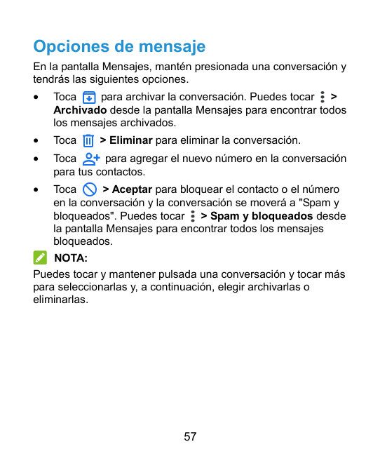Opciones de mensajeEn la pantalla Mensajes, mantén presionada una conversación ytendrás las siguientes opciones.Tocapara archiv