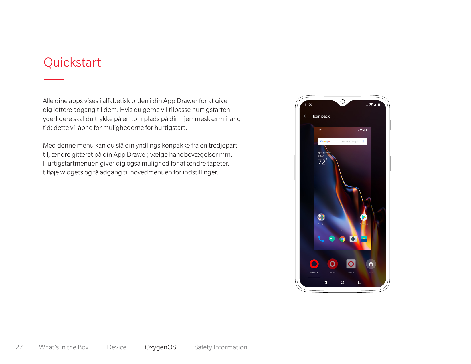 QuickstartAlle dine apps vises i alfabetisk orden i din App Drawer for at givedig lettere adgang til dem. Hvis du gerne vil tilp