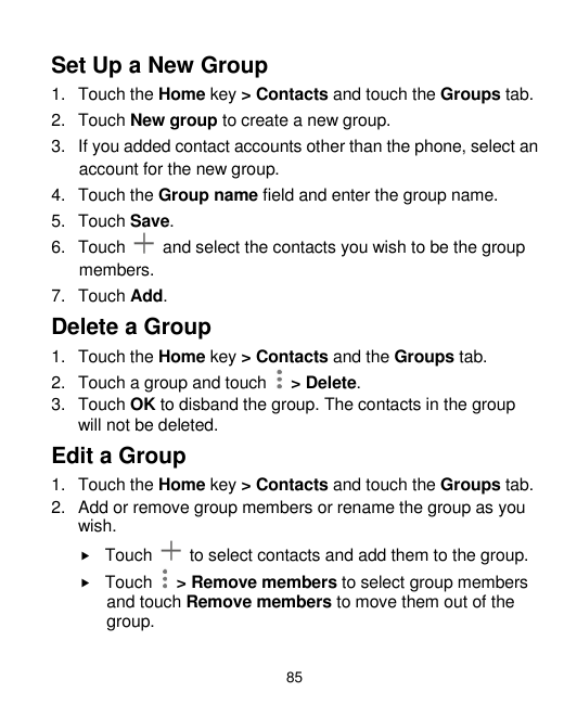Set Up a New Group1. Touch the Home key > Contacts and touch the Groups tab.2. Touch New group to create a new group.3. If you a