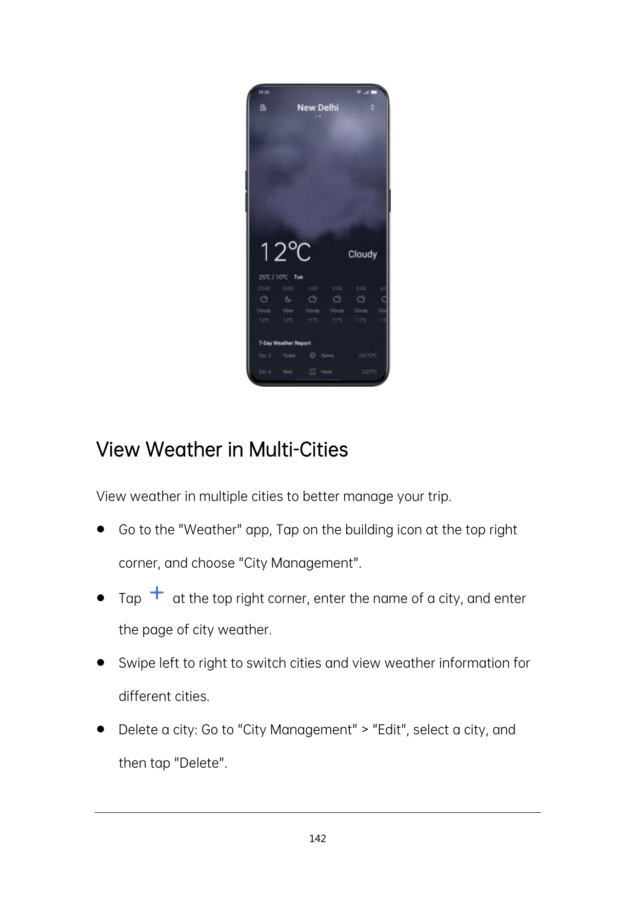 View Weather in Multi-CitiesView weather in multiple cities to better manage your trip.Go to the "Weather" app, Tap on the buil