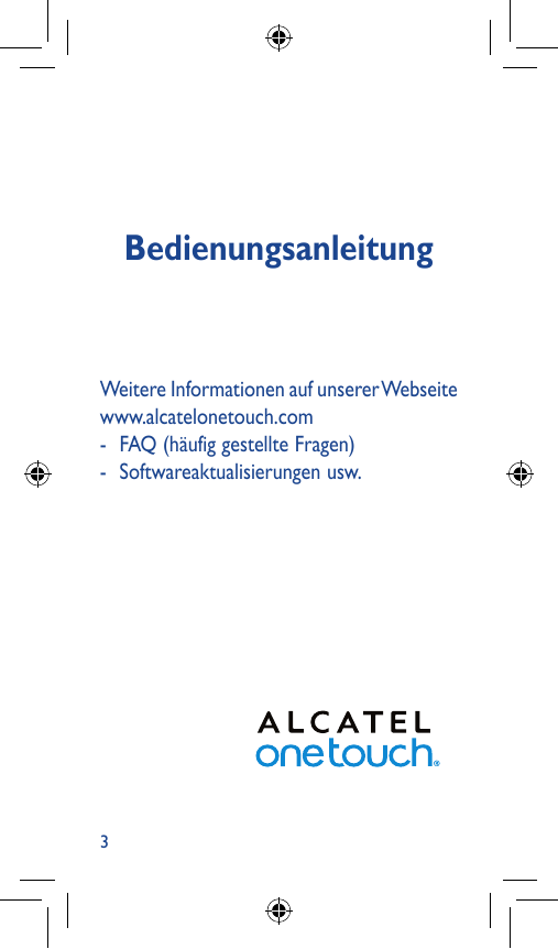 BedienungsanleitungWeitere Informationen auf unserer Webseitewww.alcatelonetouch.com- FAQ (häufig gestellte Fragen)- Softwareakt