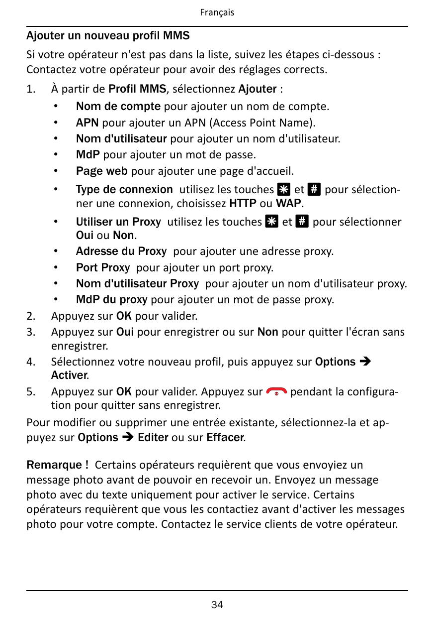 FrançaisAjouter un nouveau profil MMSSi votre opérateur n'est pas dans la liste, suivez les étapes ci-dessous :Contactez votre o