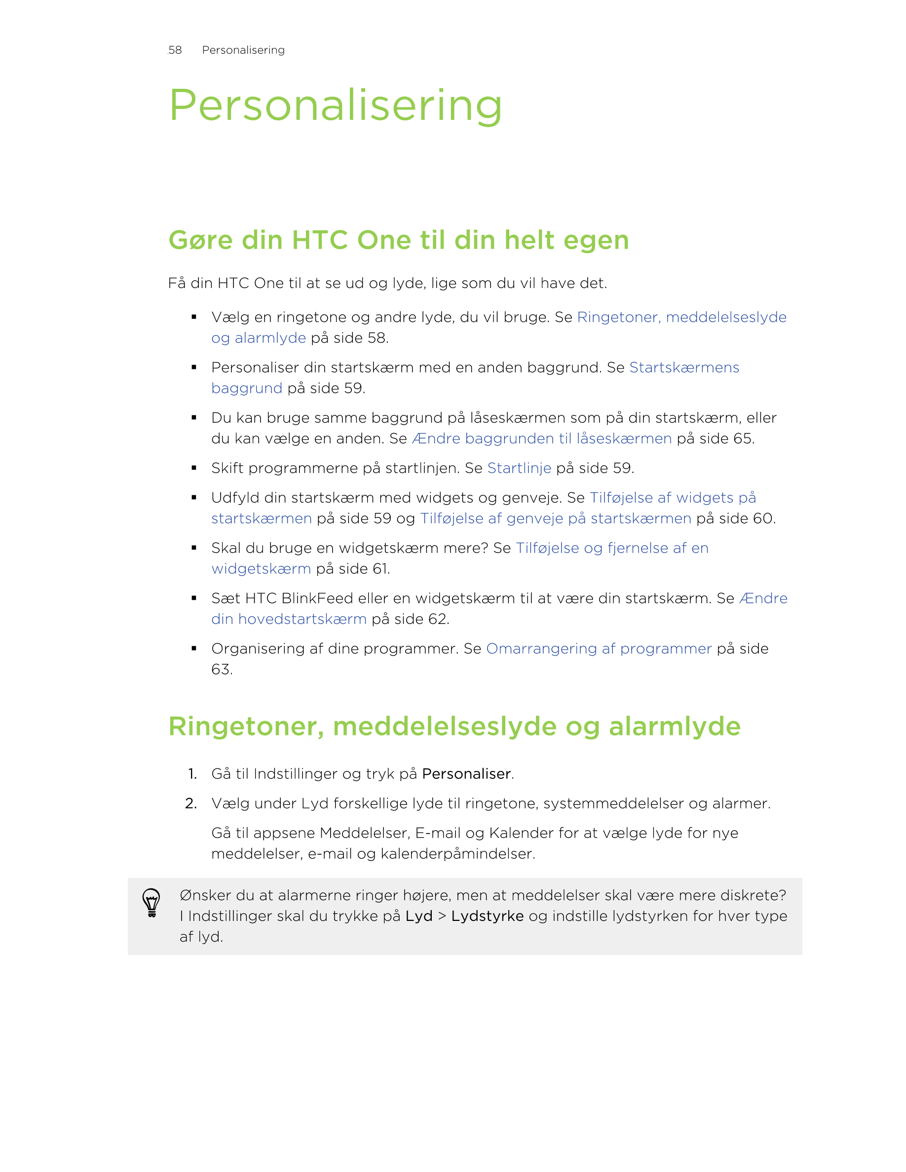 58     Personalisering
Personalisering
Gøre din HTC One til din helt egen
Få din HTC One til at se ud og lyde, lige som du vil h