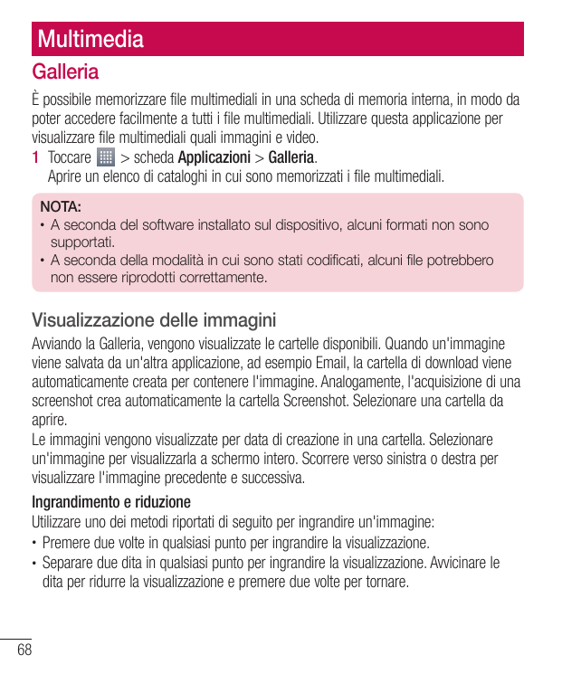 MultimediaGalleriaÈ possibile memorizzare file multimediali in una scheda di memoria interna, in modo dapoter accedere facilment