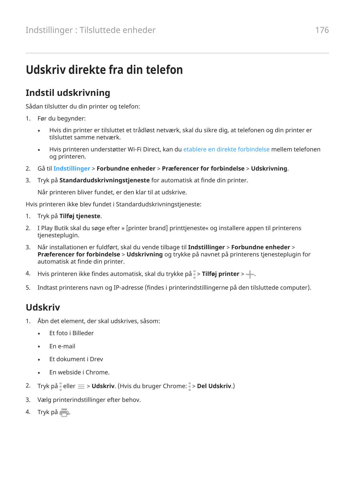176Indstillinger : Tilsluttede enhederUdskriv direkte fra din telefonIndstil udskrivningSådan tilslutter du din printer og telef