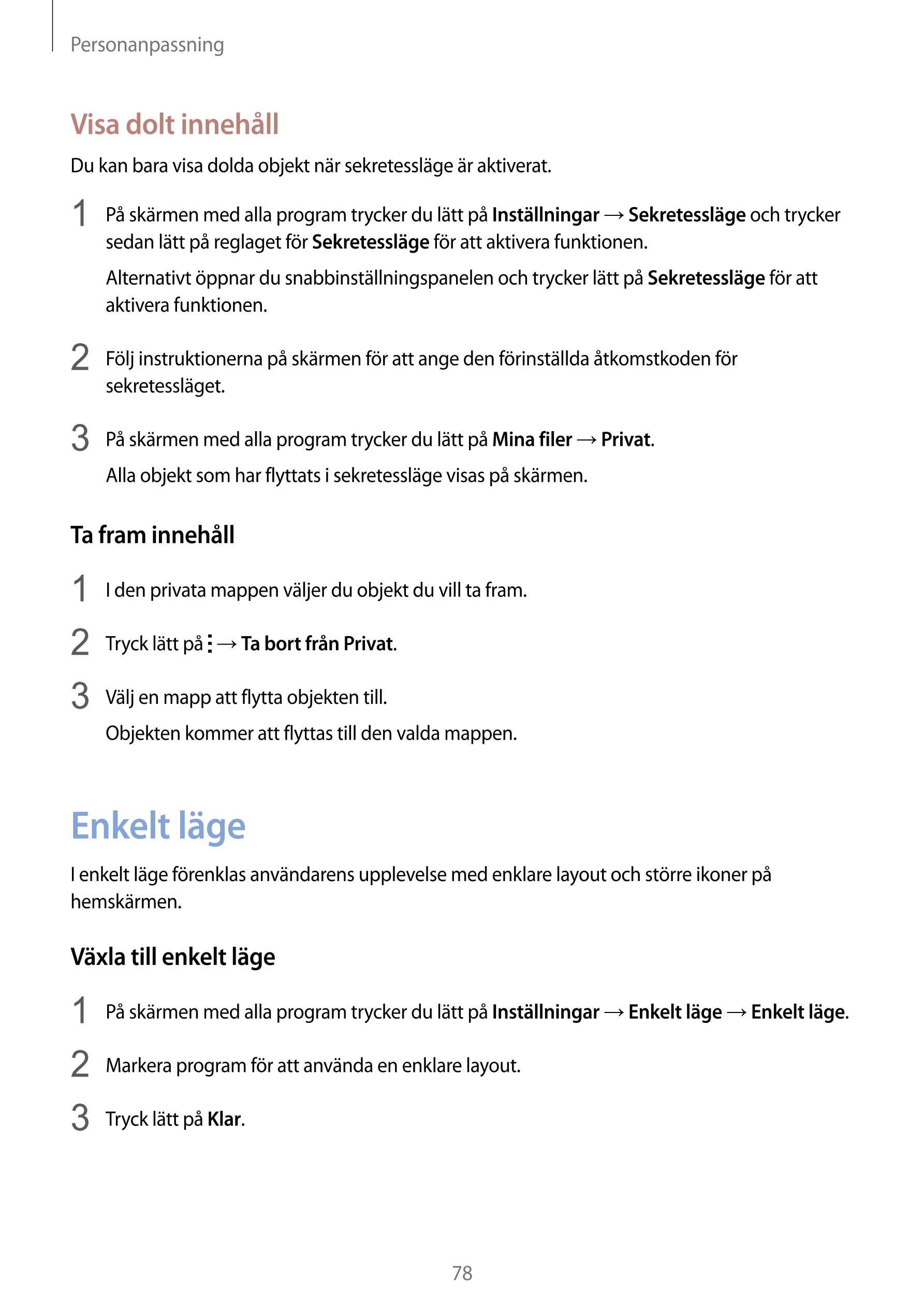 Personanpassning
Visa dolt innehåll
Du kan bara visa dolda objekt när sekretessläge är aktiverat.
1  På skärmen med alla program