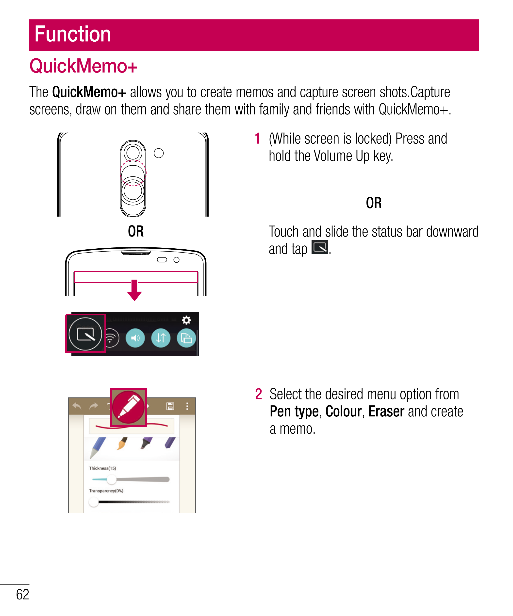 Function
QuickMemo+
The  QuickMemo+ allows you to create memos and capture screen shots.Capture 
screens, draw on them and share