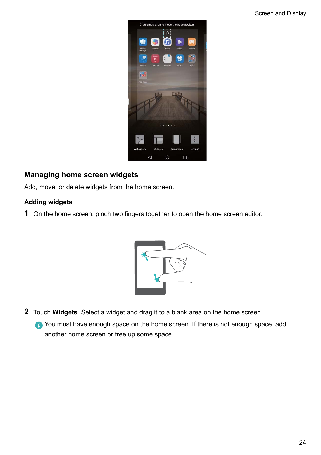 Screen and DisplayManaging home screen widgetsAdd, move, or delete widgets from the home screen.Adding widgets1On the home scree