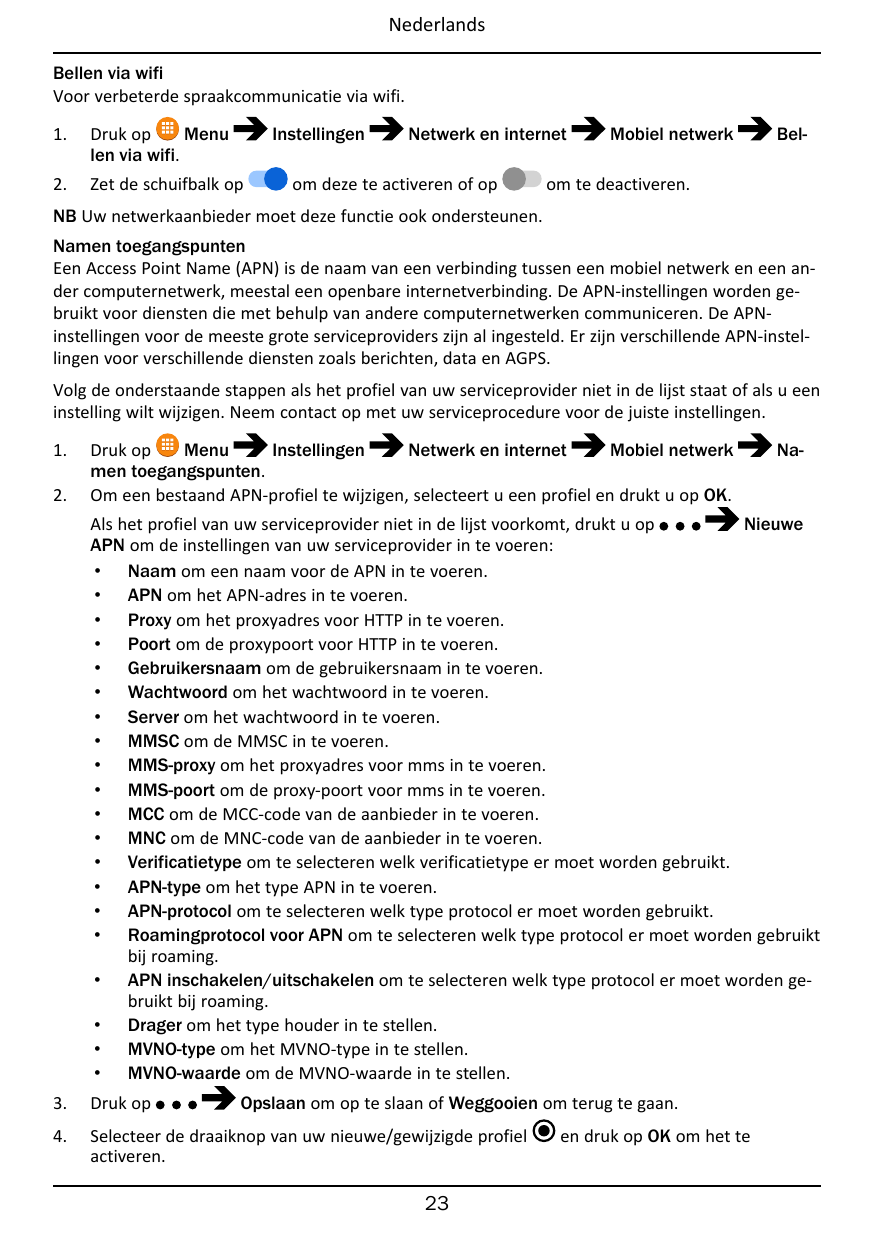 NederlandsBellen via wifiVoor verbeterde spraakcommunicatie via wifi.1.Druk opMenulen via wifi.2.Zet de schuifbalk opInstellinge