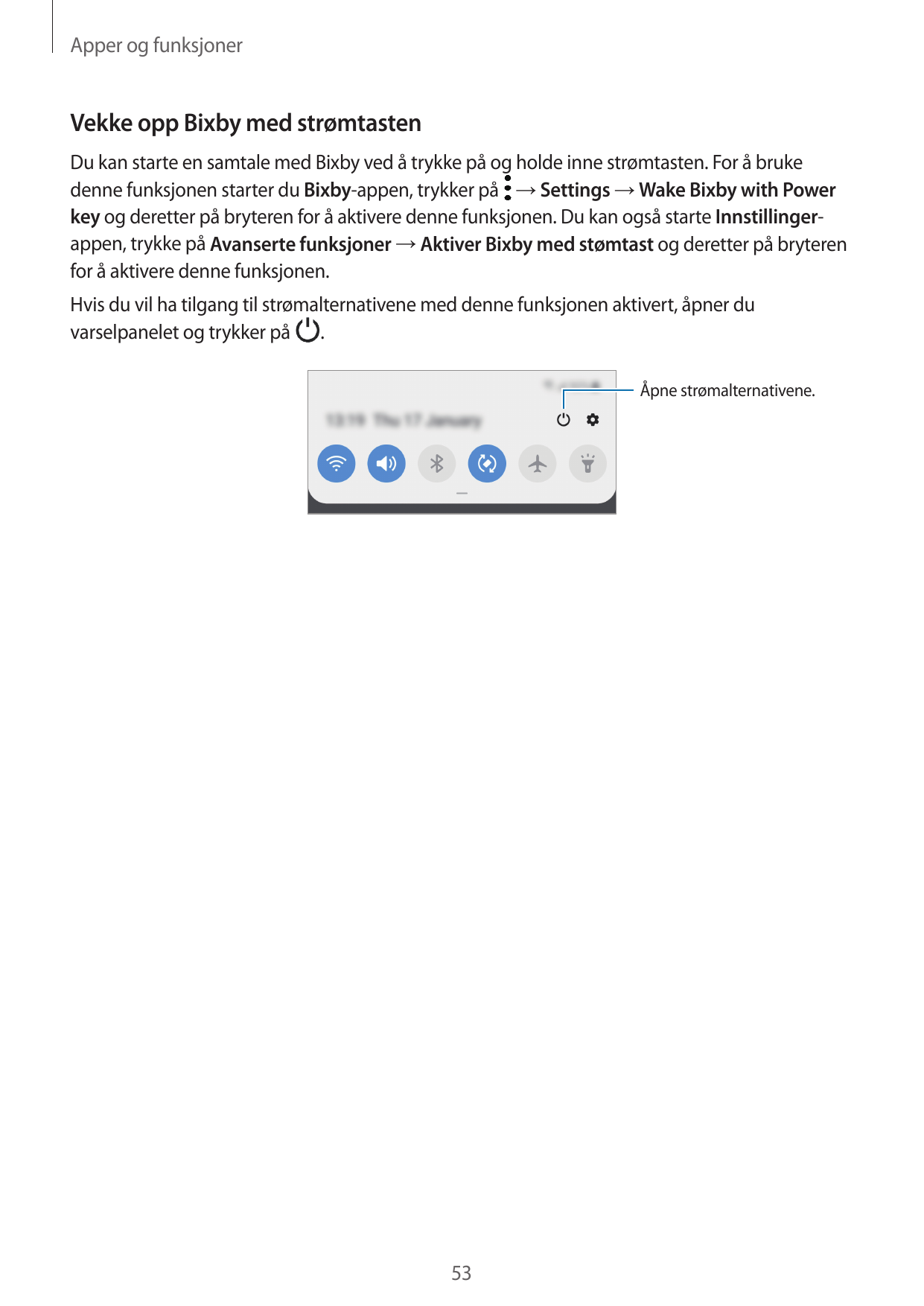 Apper og funksjonerVekke opp Bixby med strømtastenDu kan starte en samtale med Bixby ved å trykke på og holde inne strømtasten. 