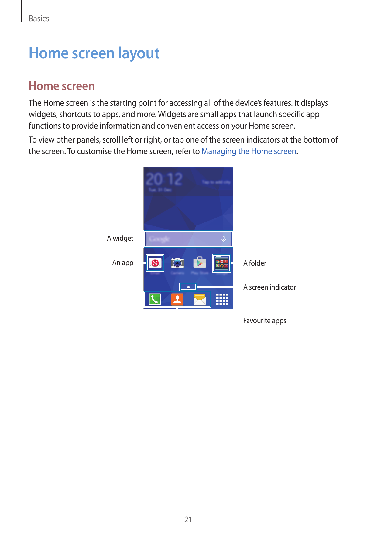 BasicsHome screen layoutHome screenThe Home screen is the starting point for accessing all of the device’s features. It displays