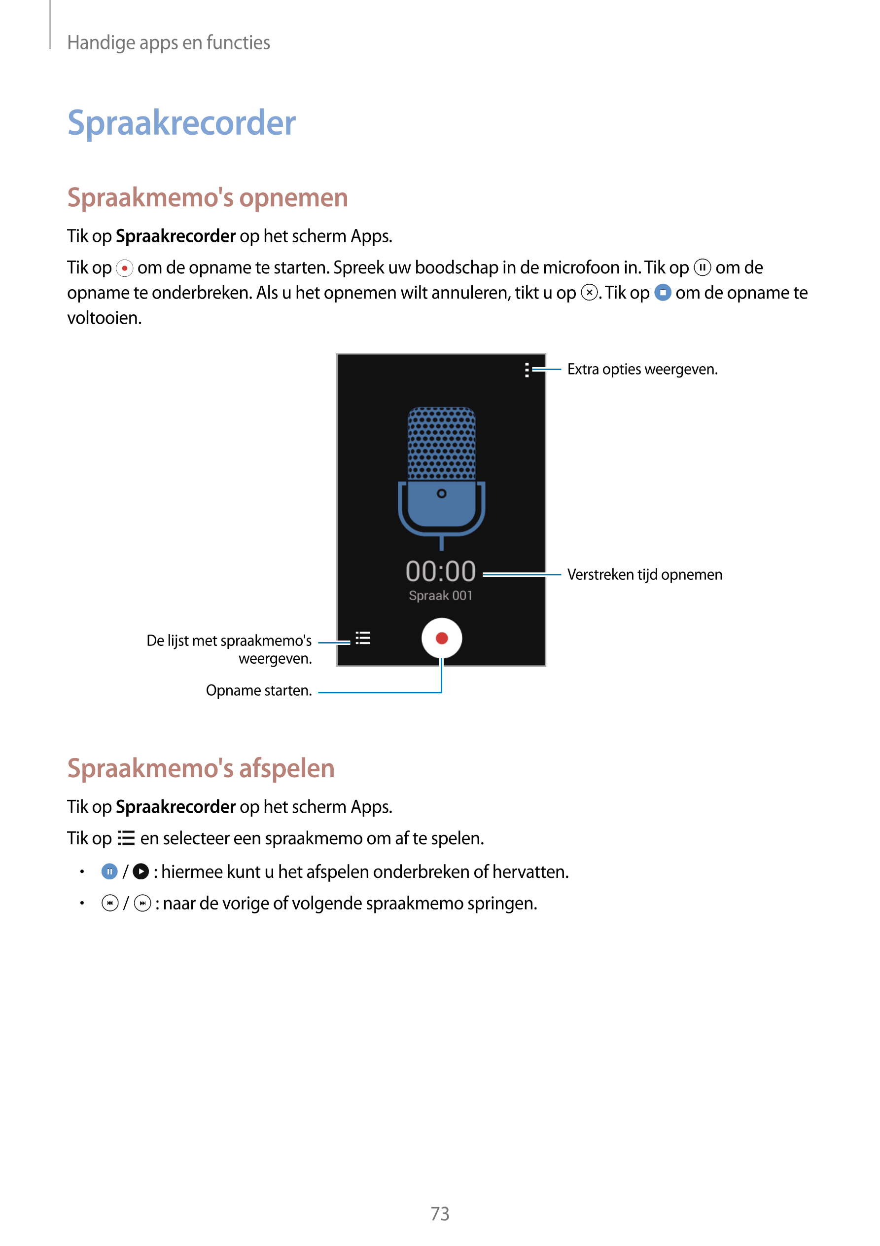Handige apps en functies
Spraakrecorder
Spraakmemo's opnemen
Tik op  Spraakrecorder op het scherm Apps.
Tik op   om de opname te