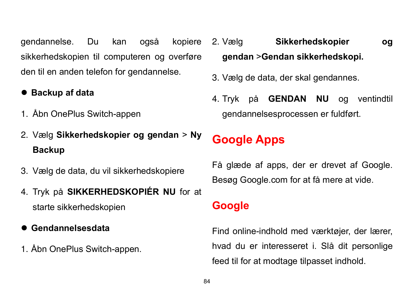 gendannelse.Dukanogsåkopiere2. Vælgsikkerhedskopien til computeren og overføreSikkerhedskopieroggendan >Gendan sikkerhedskopi.de