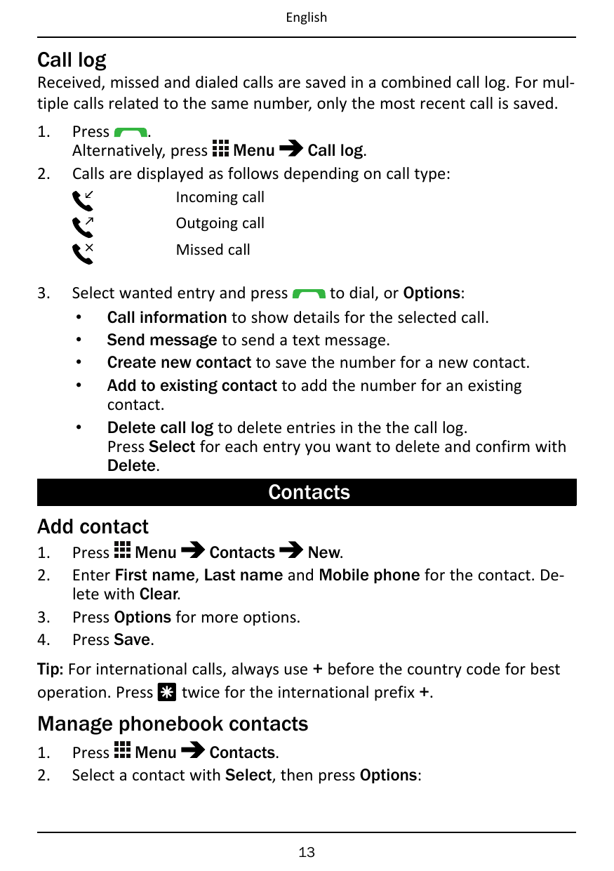 EnglishCall logReceived, missed and dialed calls are saved in a combined call log. For multiple calls related to the same number