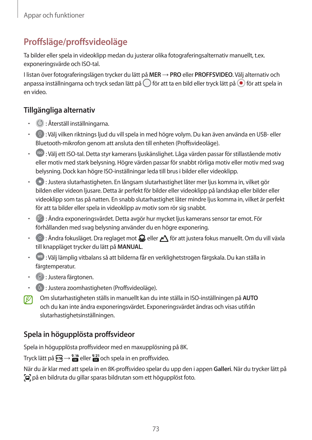 Appar och funktionerProffsläge/proffsvideolägeTa bilder eller spela in videoklipp medan du justerar olika fotograferingsalternat