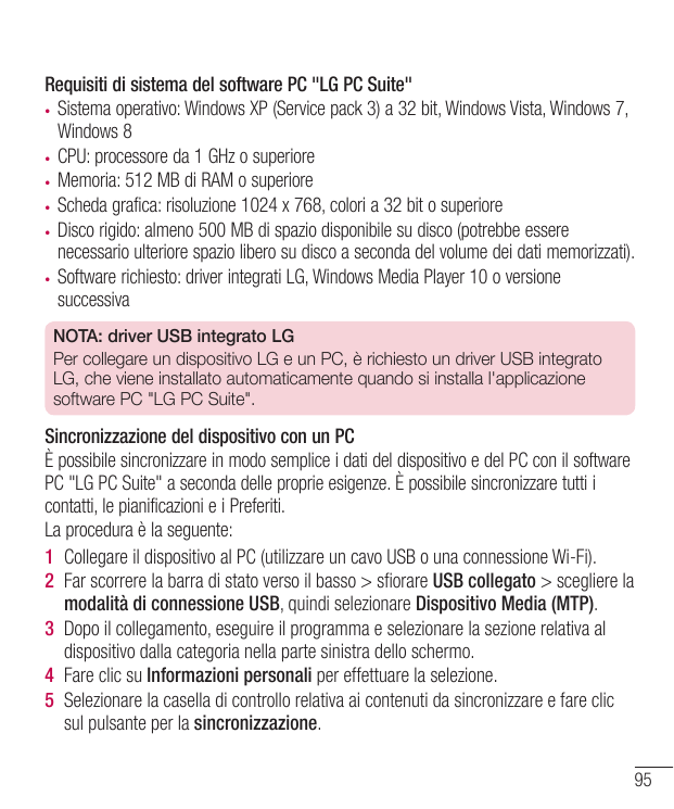 Requisiti di sistema del software PC "LG PC Suite"• Sistema operativo: Windows XP (Service pack 3) a 32 bit, Windows Vista, Wind