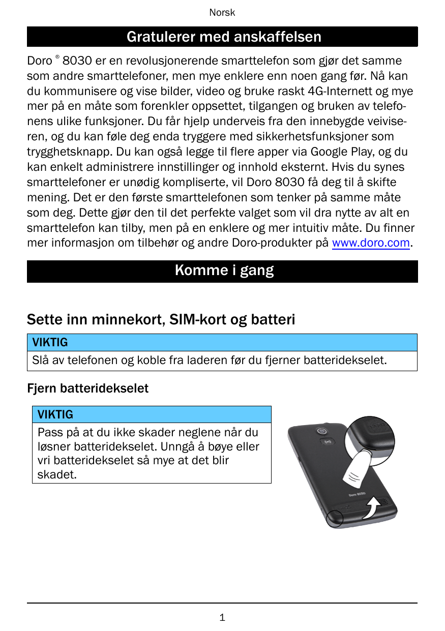 NorskGratulerer med anskaffelsen®Doro 8030 er en revolusjonerende smarttelefon som gjør det sammesom andre smarttelefoner, men m