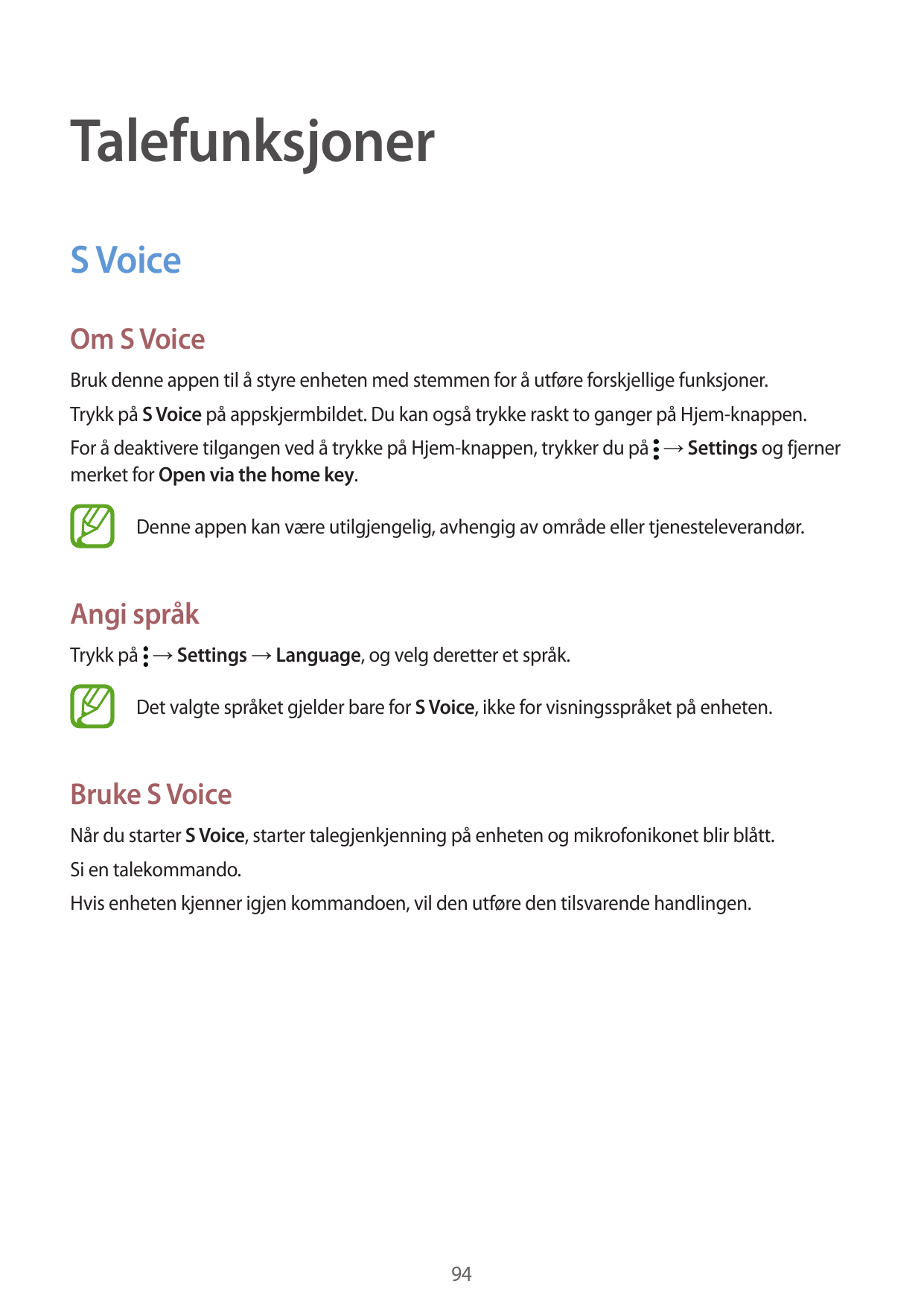 TalefunksjonerS VoiceOm S VoiceBruk denne appen til å styre enheten med stemmen for å utføre forskjellige funksjoner.Trykk på S 