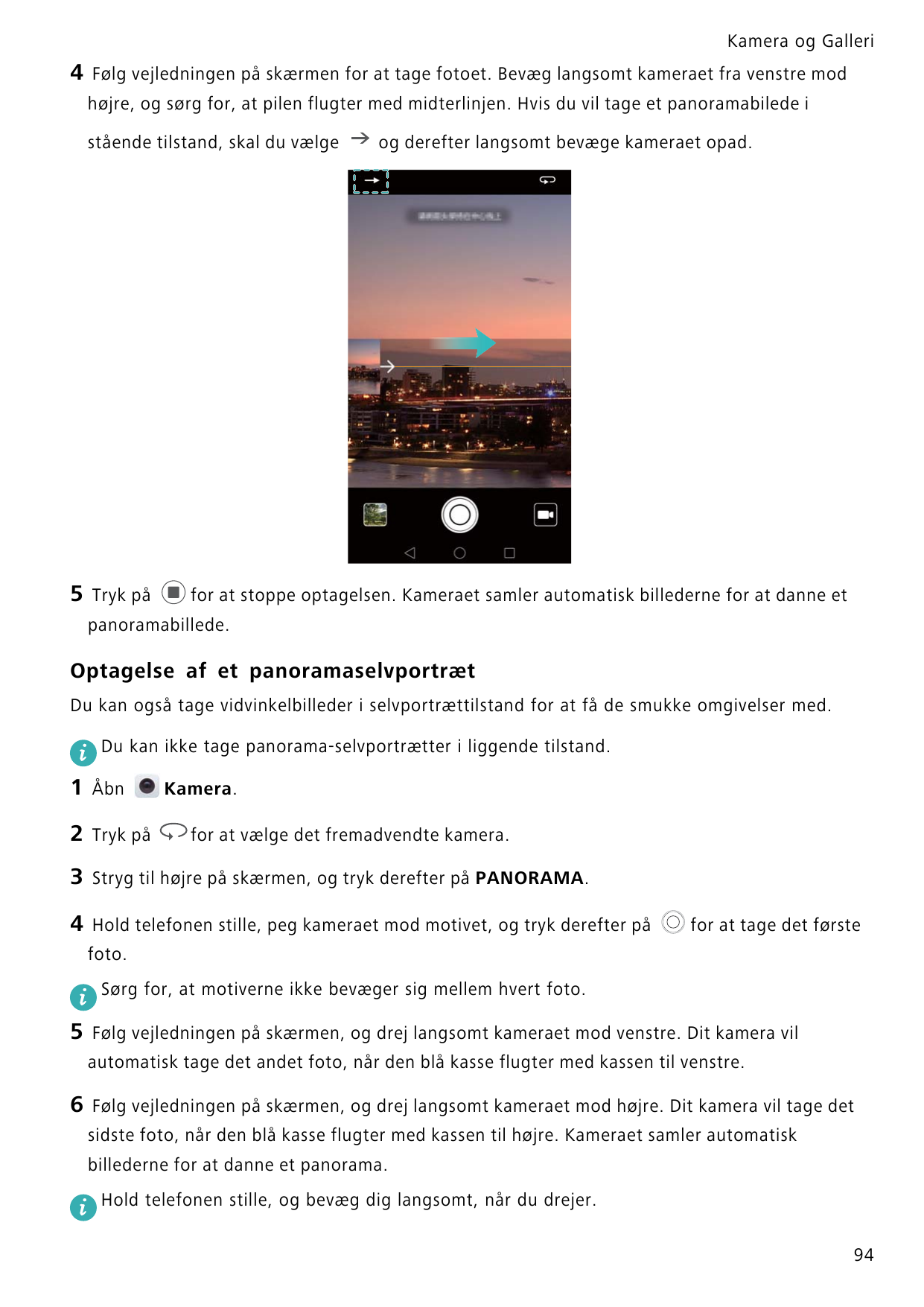 Kamera og Galleri4Følg vejledningen på skærmen for at tage fotoet. Bevæg langsomt kameraet fra venstre modhøjre, og sørg for, at
