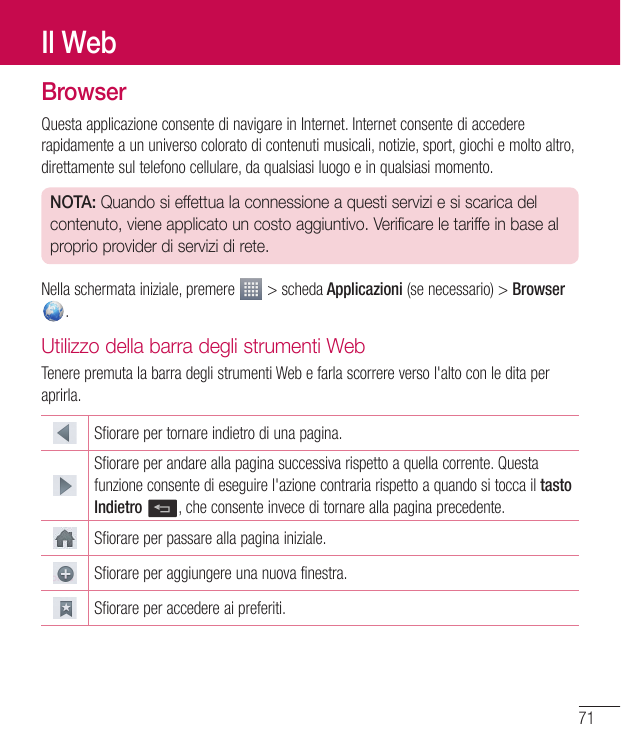 Il WebBrowserQuesta applicazione consente di navigare in Internet. Internet consente di accedererapidamente a un universo colora