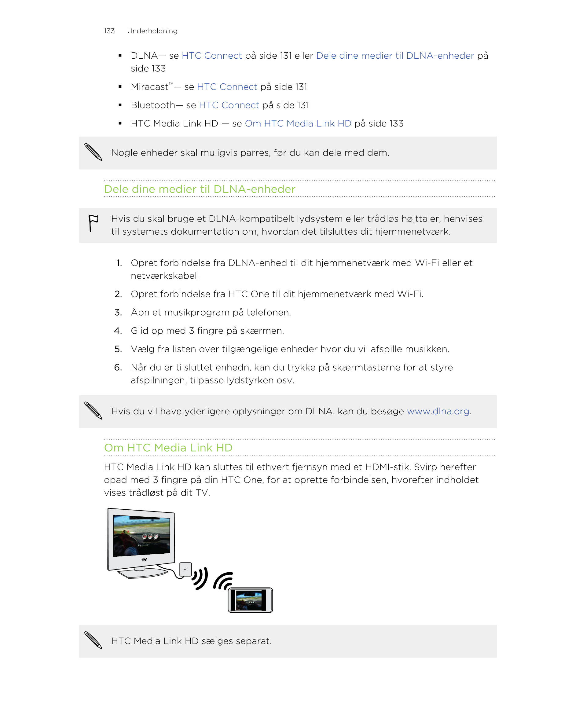 133     Underholdning
§ DLNA— se  HTC Connect på side 131 eller  Dele dine medier til DLNA-enheder på
side 133
§ Miracast™— se  