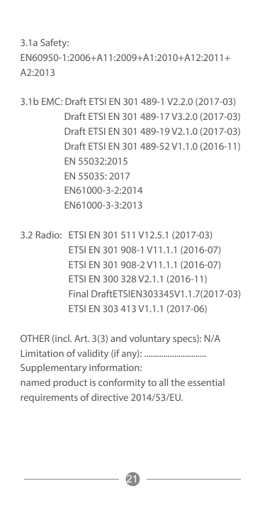 3.1a Safety:EN60950-1:2006+A11:2009+A1:2010+A12:2011+A2:20133.1b EMC: Draft ETSI EN 301 489-1 V2.2.0 (2017-03)Draft ETSI EN 301 