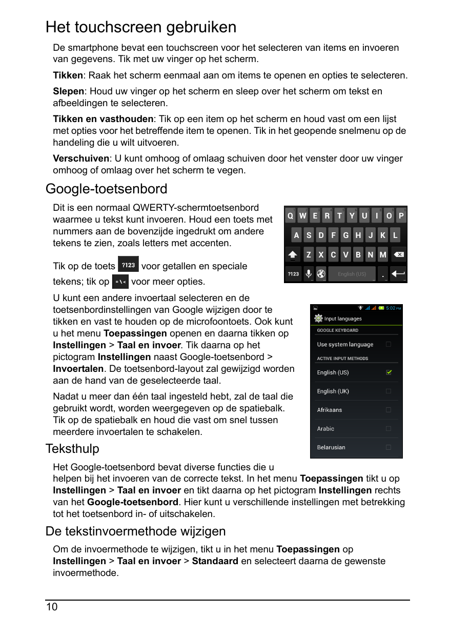 Het touchscreen gebruikenDe smartphone bevat een touchscreen voor het selecteren van items en invoerenvan gegevens. Tik met uw v