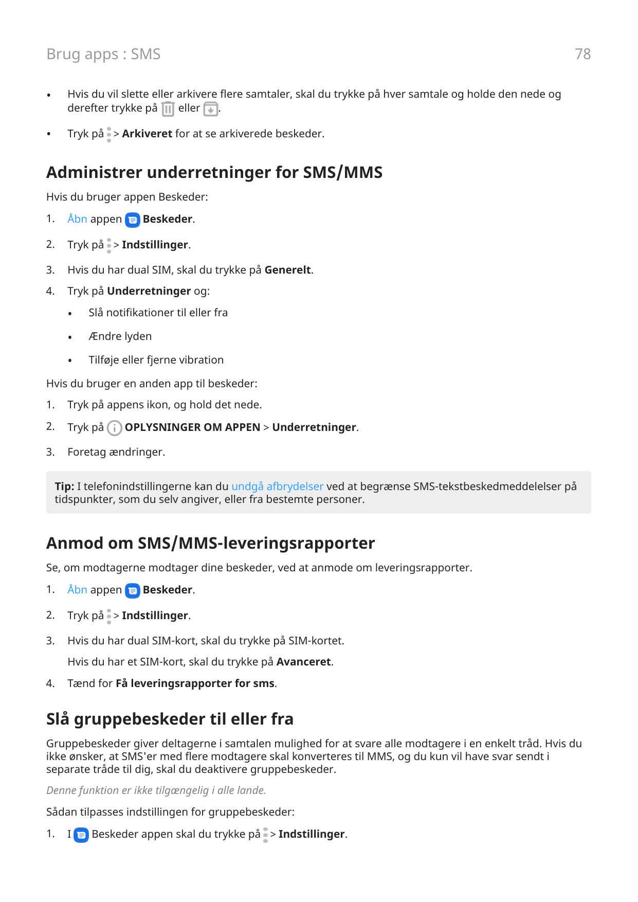 Brug apps : SMS•Hvis du vil slette eller arkivere flere samtaler, skal du trykke på hver samtale og holde den nede ogderefter tr