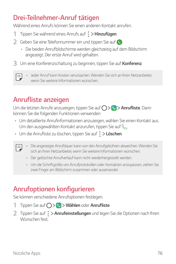 Drei-Teilnehmer-Anruf tätigenWährend eines Anrufs können Sie einen anderen Kontakt anrufen.1 Tippen Sie während eines Anrufs auf