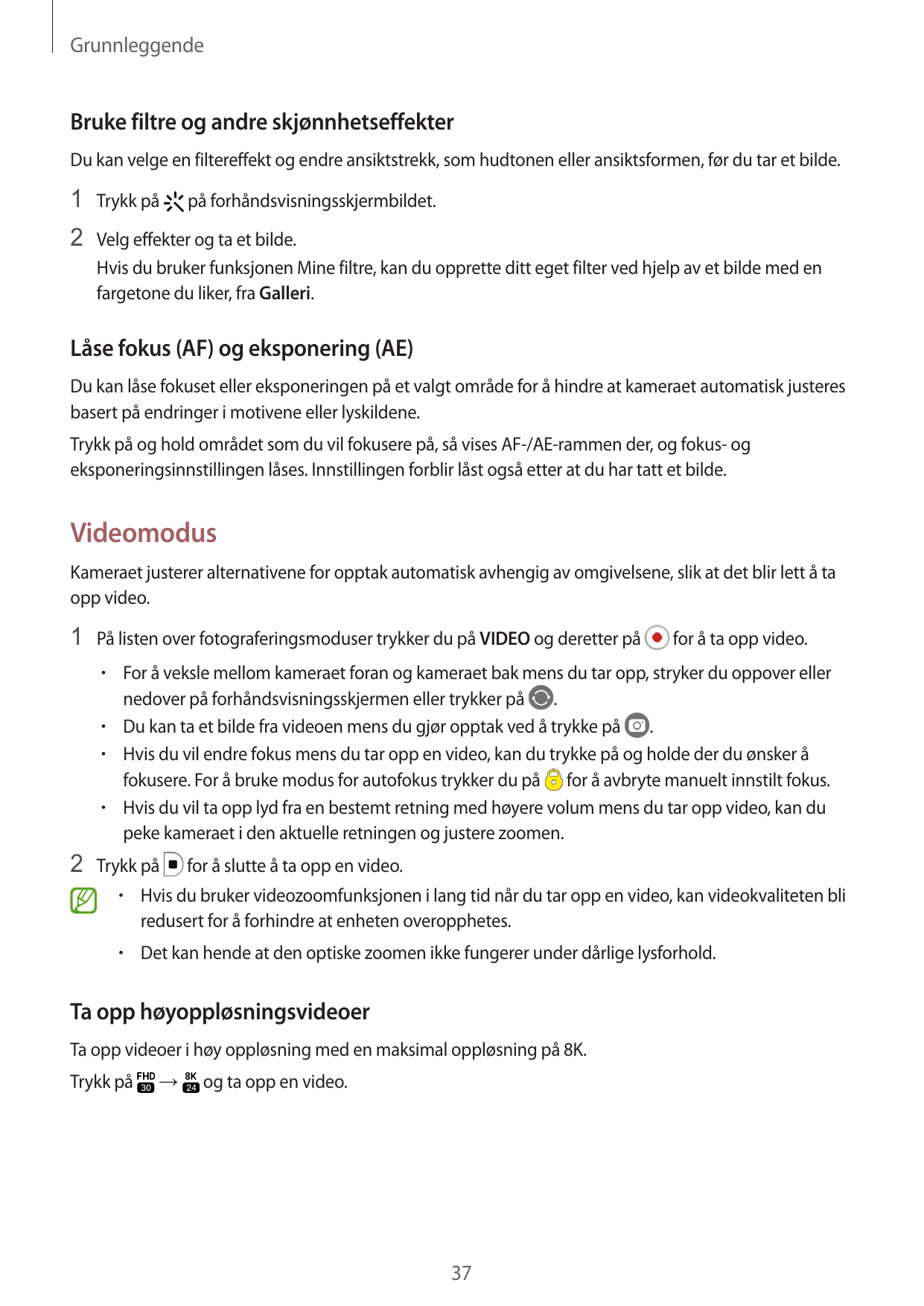 GrunnleggendeBruke filtre og andre skjønnhetseffekterDu kan velge en filtereffekt og endre ansiktstrekk, som hudtonen eller ansi