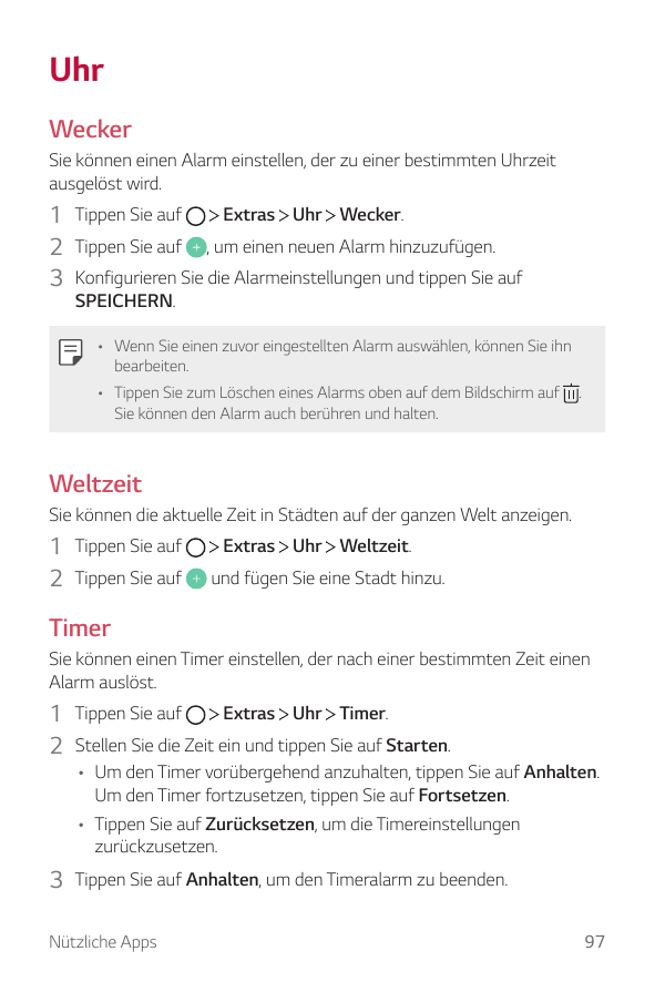 UhrWeckerSie können einen Alarm einstellen, der zu einer bestimmten Uhrzeitausgelöst wird.Extras Uhr Wecker.1 Tippen Sie auf2 Ti