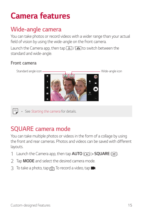Camera featuresWide-angle cameraYou can take photos or record videos with a wider range than your actualfield of vision by using