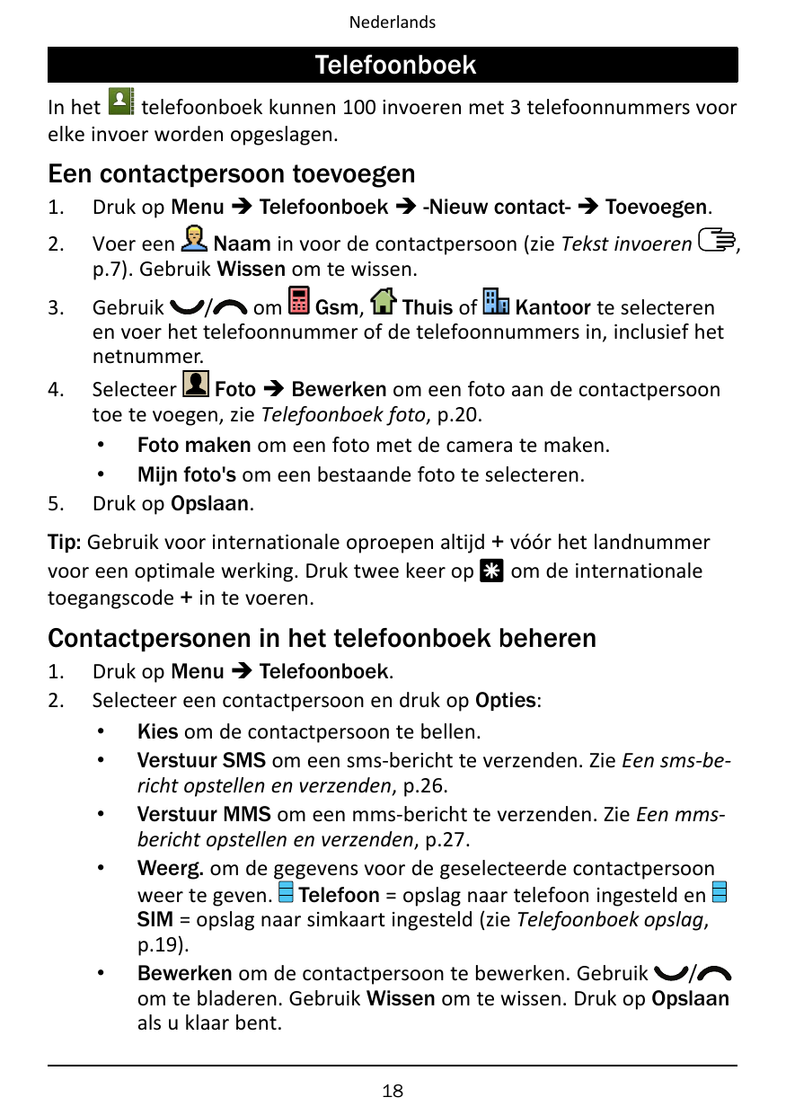 NederlandsTelefoonboekIn hettelefoonboek kunnen 100 invoeren met 3 telefoonnummers voorelke invoer worden opgeslagen.Een contact