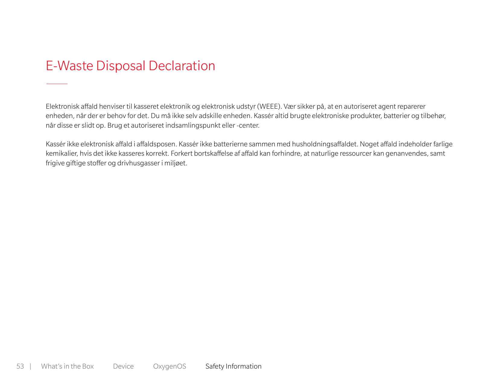 E-Waste Disposal DeclarationElektronisk affald henviser til kasseret elektronik og elektronisk udstyr (WEEE). Vær sikker på, at 