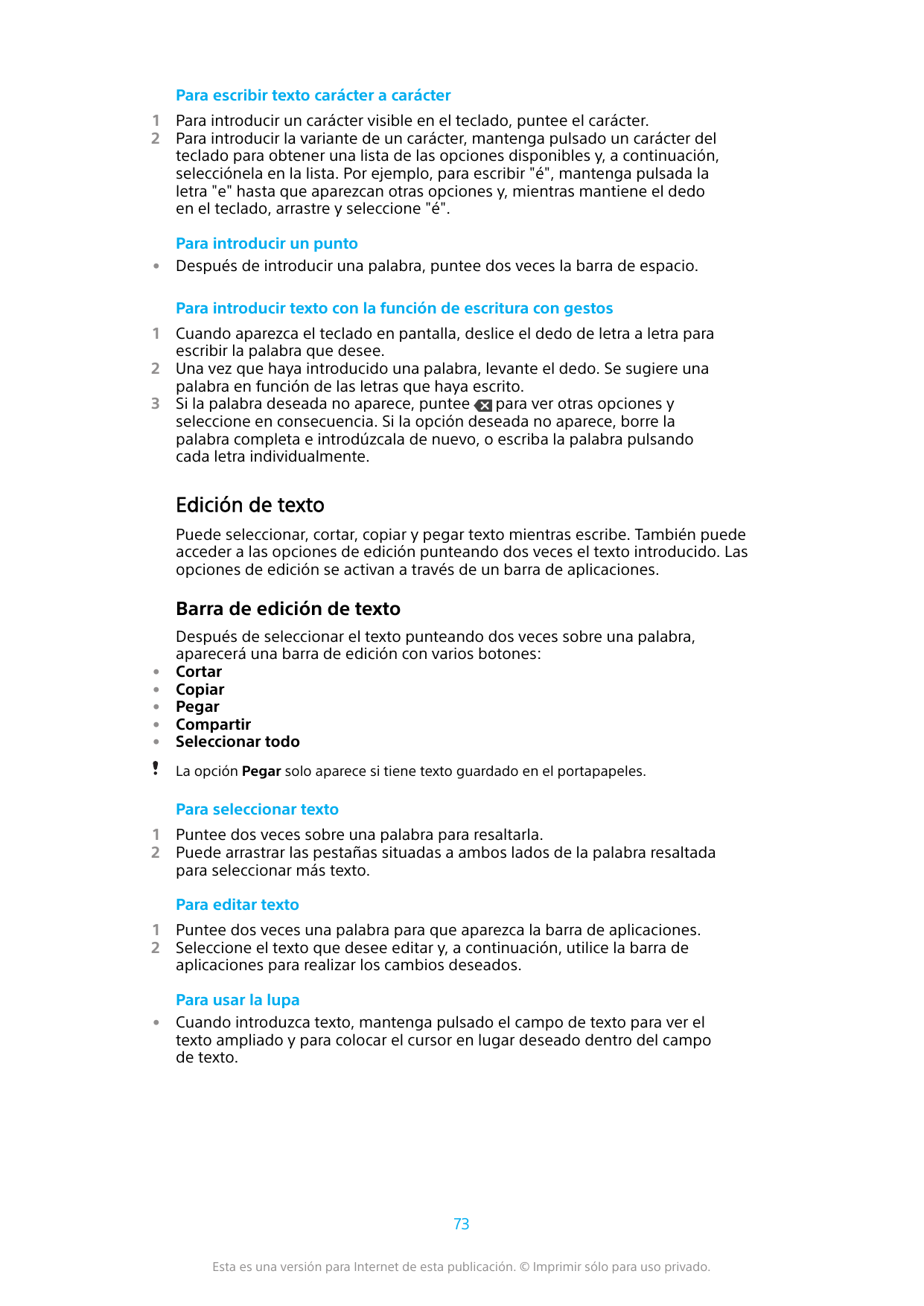 Para escribir texto carácter a carácter12•Para introducir un carácter visible en el teclado, puntee el carácter.Para introducir 