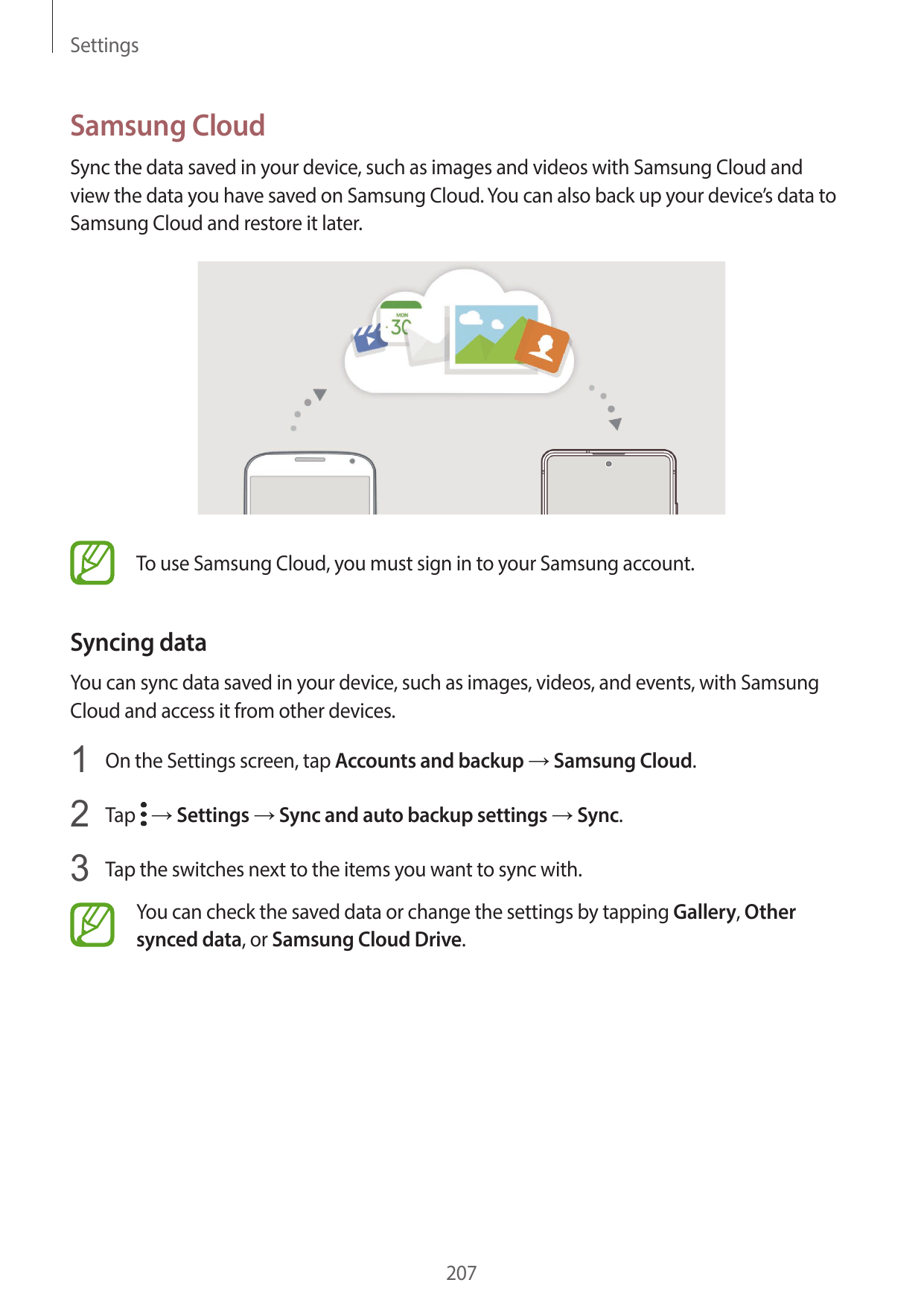 SettingsSamsung CloudSync the data saved in your device, such as images and videos with Samsung Cloud andview the data you have 