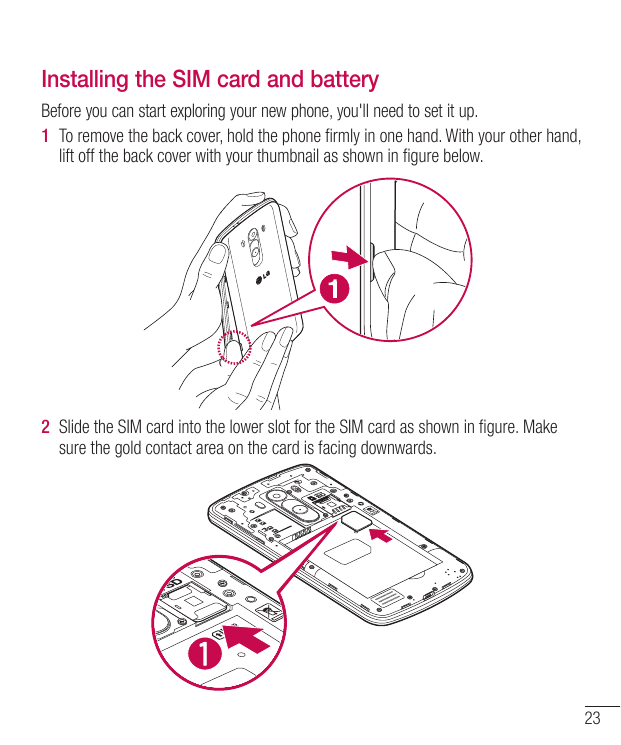 Installing the SIM card and batteryBefore you can start exploring your new phone, you'll need to set it up.1 To remove the back 