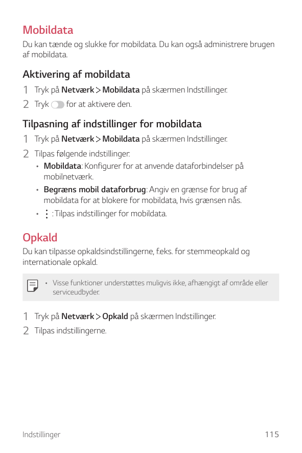 MobildataDu kan tænde og slukke for mobildata. Du kan også administrere brugenaf mobildata.Aktivering af mobildata1 Tryk på Netv