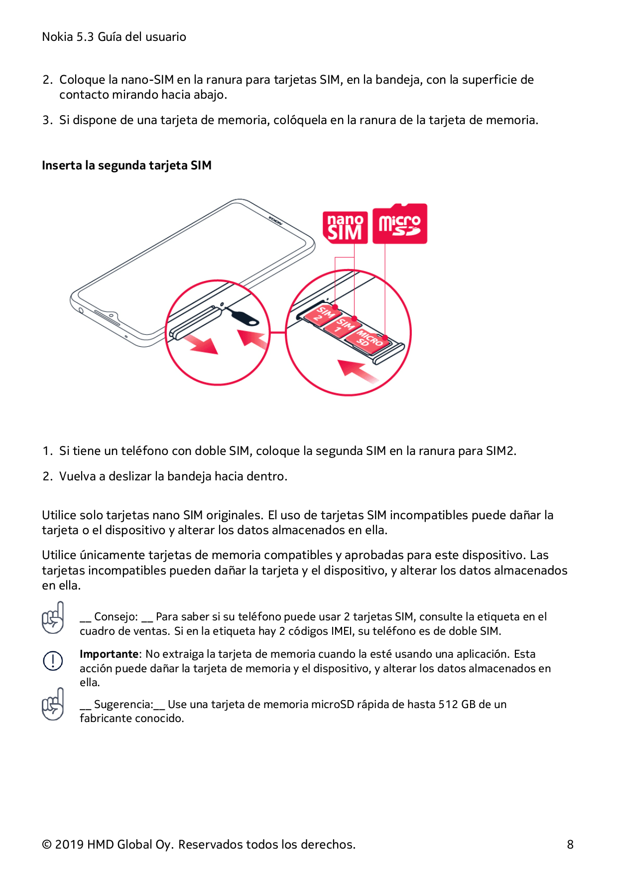 Nokia 5.3 Guía del usuario2. Coloque la nano-SIM en la ranura para tarjetas SIM, en la bandeja, con la superficie decontacto mir