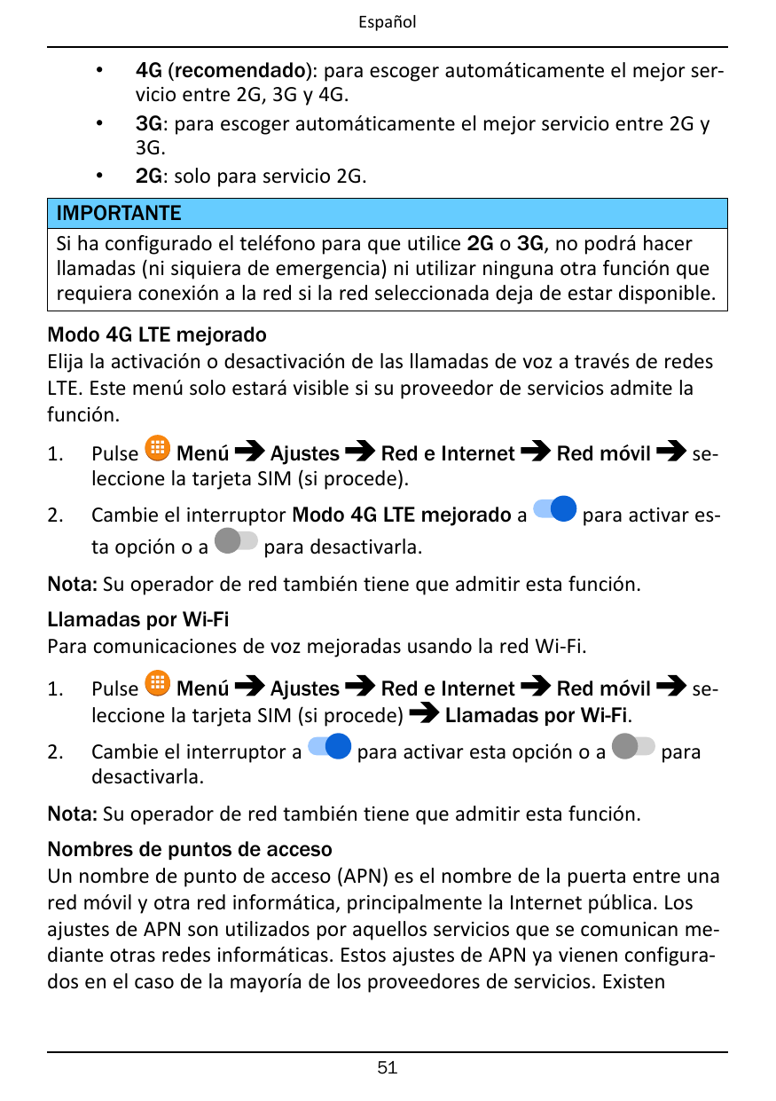 Español•••4G (recomendado): para escoger automáticamente el mejor servicio entre 2G, 3G y 4G.3G: para escoger automáticamente el