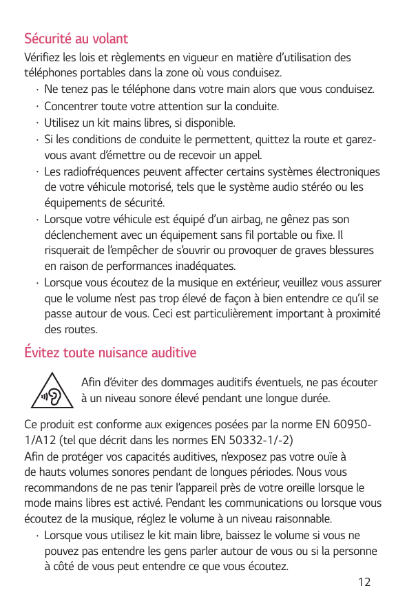 Sécurité au volantVérifiez les lois et règlements en vigueur en matière d’utilisation destéléphones portables dans la zone où vo