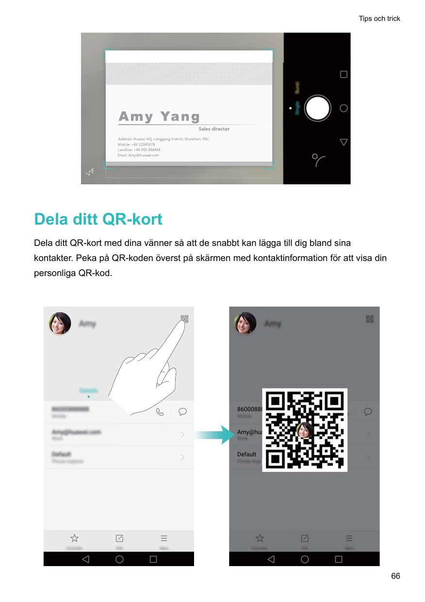 Tips och trickDela ditt QR-kortDela ditt QR-kort med dina vänner så att de snabbt kan lägga till dig bland sinakontakter. Peka p