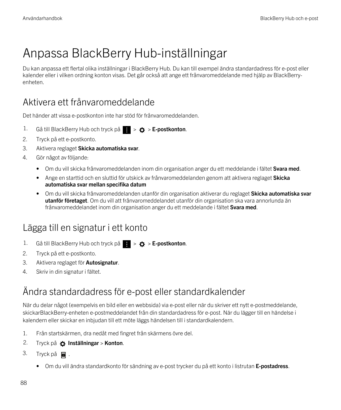 AnvändarhandbokBlackBerry Hub och e-postAnpassa BlackBerry Hub-inställningarDu kan anpassa ett flertal olika inställningar i Bla